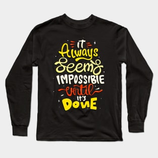 It seems impossible until done Motivational Quote Long Sleeve T-Shirt